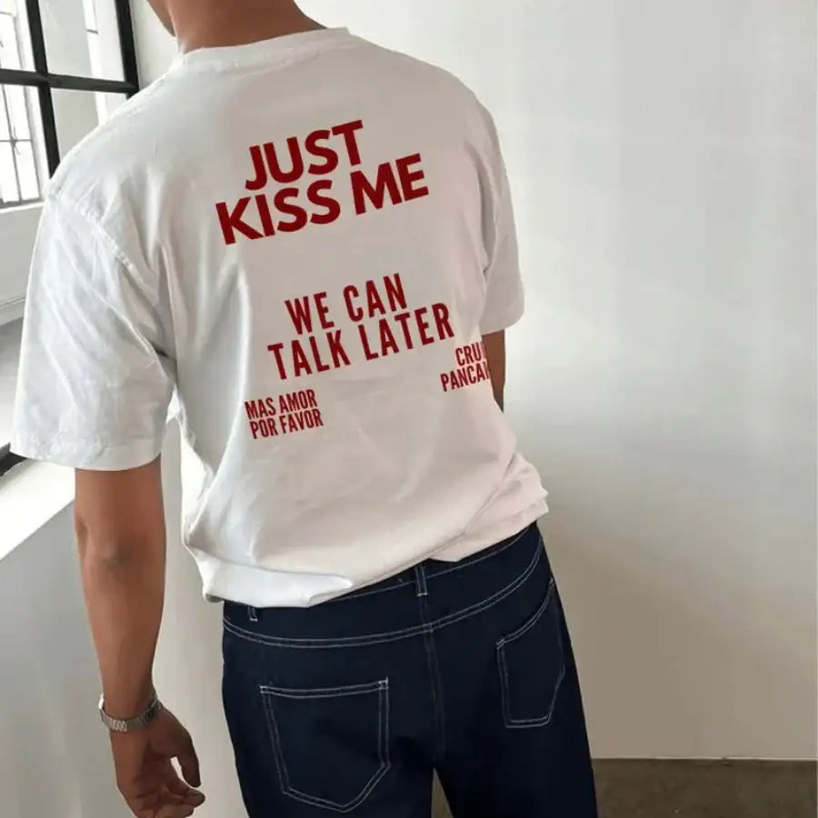 Just Kiss Me We Can Talk Later Shirt - S