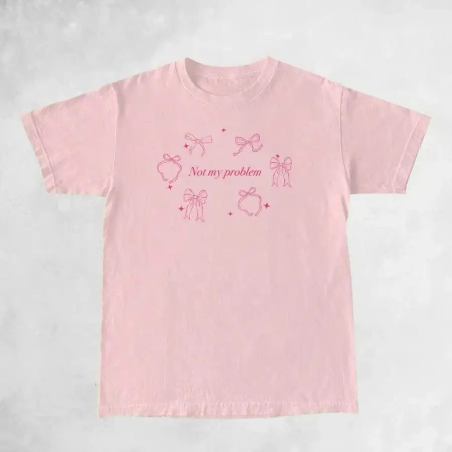 Not My Problem Shirt - Pink / S