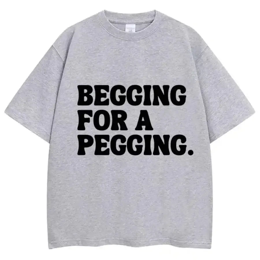 Begging For A Pegging Shirt - Grey / S
