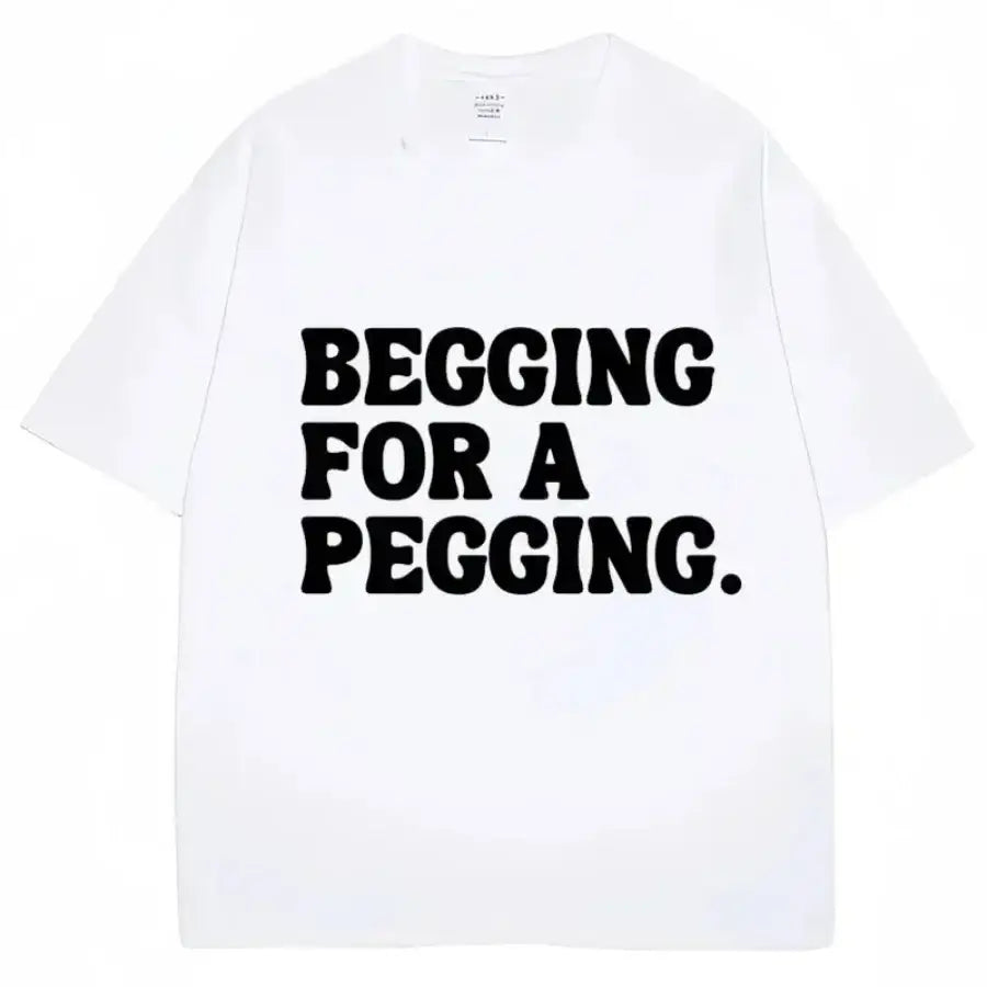Begging For A Pegging Shirt - White / S